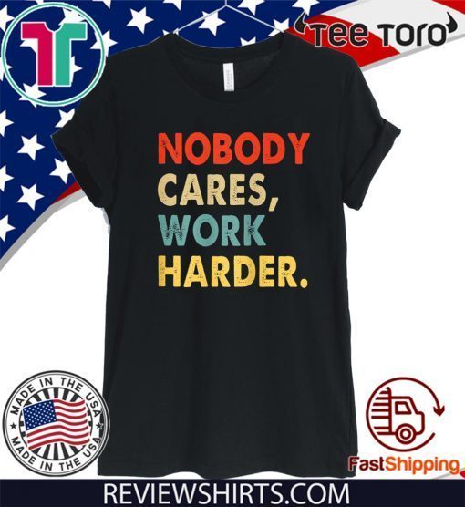 Vintage Retro Nobody Cares Work Harder Motivational Quotes Tee Shirt