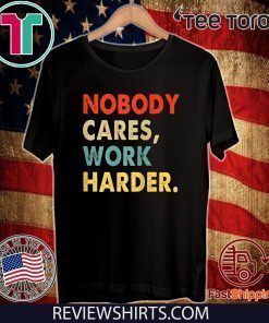 Vintage Retro Nobody Cares Work Harder Motivational Quotes Tee Shirt