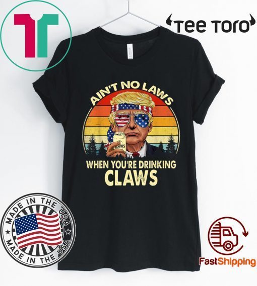 Vintage TRump Aint No Law When You’re Drinking Claws Tee Shirts