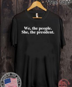 WE THE PEOPLE SHE THE PRESIDENT T-SHIRTS