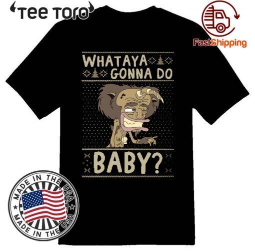 WHATAYA GONNA DO BABY OFFCIAL T-SHIRT