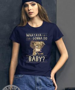 WHATAYA GONNA DO BABY OFFCIAL T-SHIRT