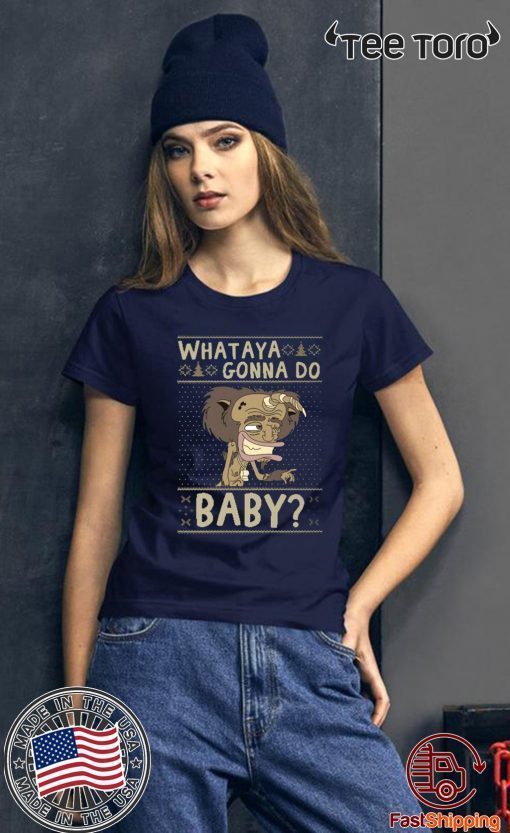 WHATAYA GONNA DO BABY OFFCIAL T-SHIRT