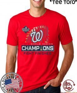 Washington Nationals 2019 Champions Finish Fight T-Shirt - Classic Tee