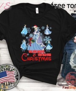 We Are Never Too Old For Christmas Cinderella Classic T-Shirt