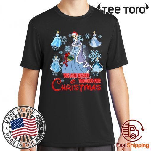 We Are Never Too Old For Christmas Cinderella Classic T-Shirt