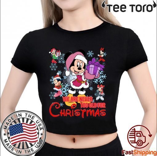 Disney Christmas We Are Never Too Old For Christmas Minnie T-Shirt