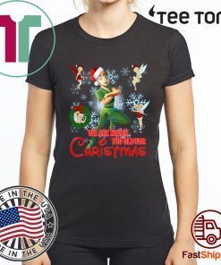 We Are Never Too Old For Christmas Peter Pan Funny T-Shirt