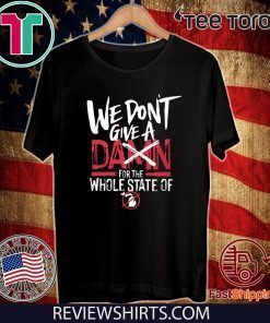 We Don't Give A Damn For The Whole State Of Xichigan T Shirt