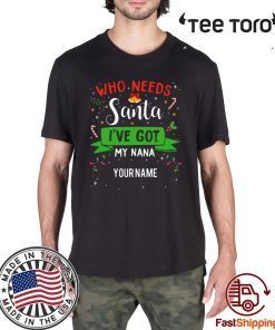 Who Needs Santa I've Got My Nana Family Xmas Unisex T-Shirt