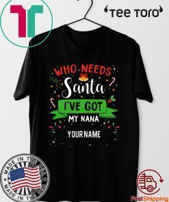 Who Needs Santa I've Got My Nana Family Xmas Unisex T-Shirt