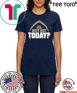 Why Not Today Shirt - Offcial Tee