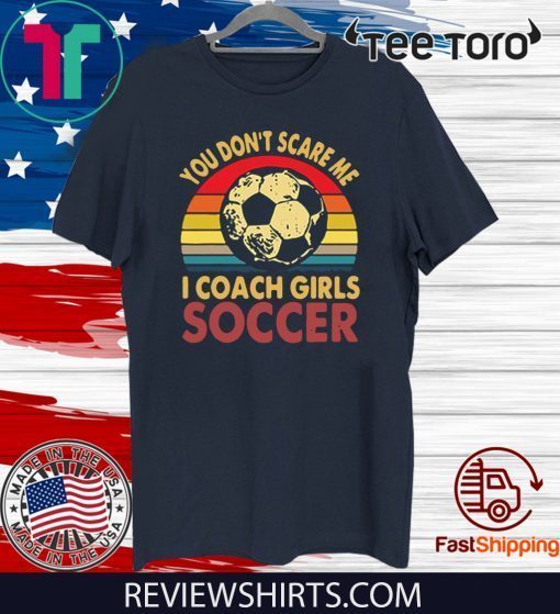 You don’t scare me i coach girls soccer vintage Shirt T-Shirt