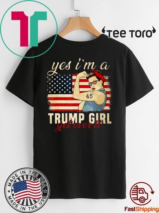 Yes I'm A Trump Girl Get Over It Trump 2020 Shirt - Offcial Tee