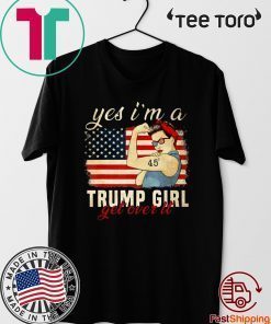 Yes I'm A Trump Girl Get Over It Shirt Trump 2020 Tee Shirt