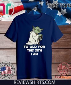 Yoda To Old For This Sith I Am 2020 T-Shirt