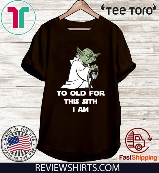 Yoda to old for this sith I am T-Shirts