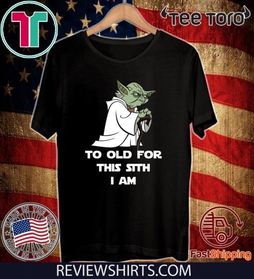 Yoda to old for this sith I am T-Shirts