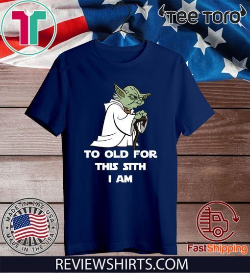 Yoda to old for this sith I am T-Shirts