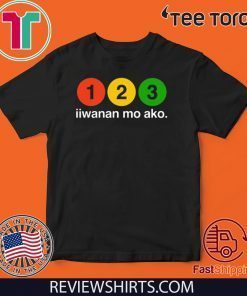 123 Iiwanan Mo Ako 2020 T-Shirt