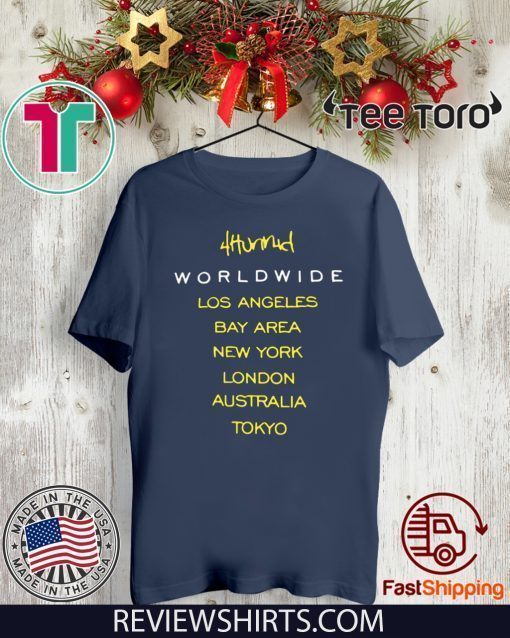 4hunnid Worldwide Los Angeles Bay Area New York London Australia Tokyo Tee Shirt