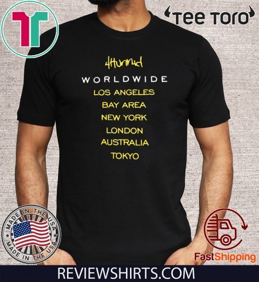 4hunnid Worldwide Los Angeles Bay Area New York London Australia Tokyo Tee Shirt