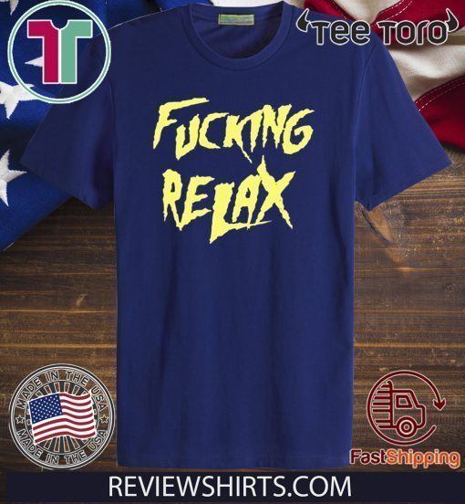 AKA Fucking Relax Offcial T-Shirt