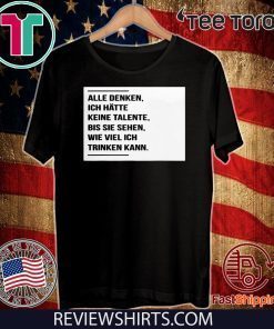 Alle denken ich hatte keine talente bis sie sehen wie viel ich trinken kann 2020 T-Shirt