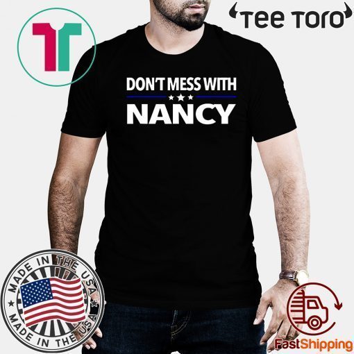 Don't Mess with Nancy Pelosi T-Shirt