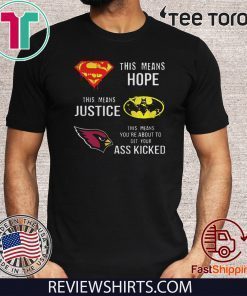 Mens Arizona Cardinals Superman means hope Batman justice ass kicked T-Shirt