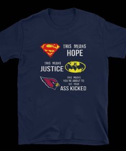Mens Arizona Cardinals Superman means hope Batman justice ass kicked T-Shirt Mens Arizona Cardinals Superman means hope Batman justice ass kicked T-Shirt