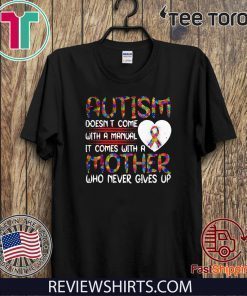 Autism Doesn’t Come With A manual It Comes With A Mother Who Never Gives Up 2020 T-Shirt