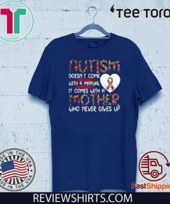 Autism Doesn’t Come With A manual It Comes With A Mother Who Never Gives Up 2020 T-Shirt