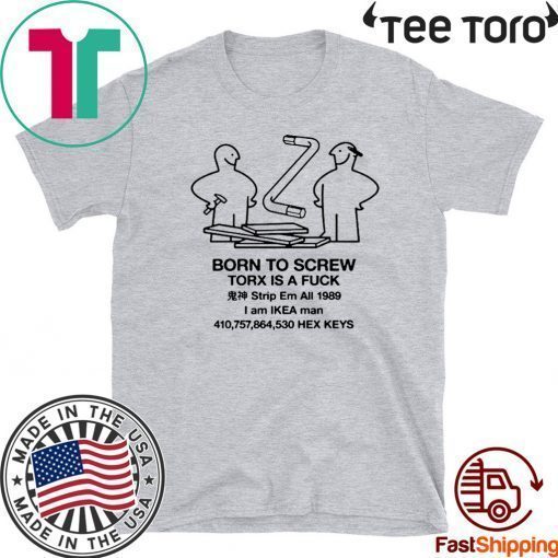 BORN TO SCEW TORX IS A FUCK OFFCIAL T-SHIRT