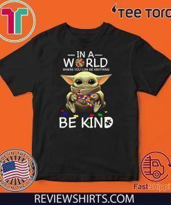 Baby Yoda Autism In A World You Can Be Anything Be Kind For T-Shirt