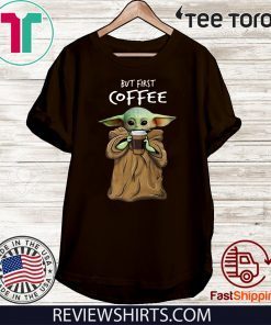 Baby Yoda But First Coffee Limited Edition T-Shirt