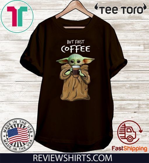 Baby Yoda But First Coffee Limited Edition T-Shirt