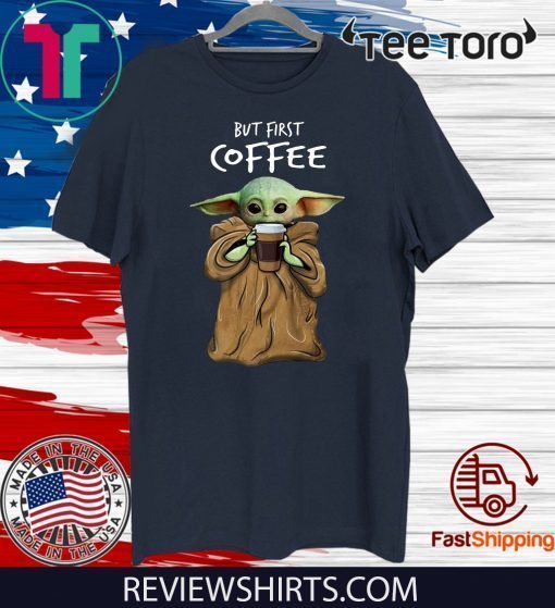 Baby Yoda But First Coffee Limited Edition T-Shirt