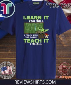 Baby Yoda Learn It You Will Teach It I Shall Shirts