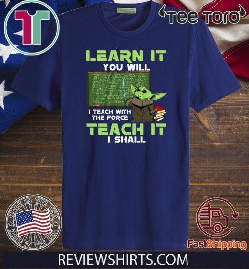 Baby Yoda Learn It You Will Teach It I Shall Shirts