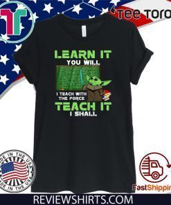 Baby Yoda Learn It You Will Teach It I Shall Shirts