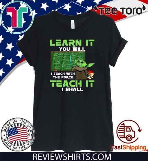 Baby Yoda Learn It You Will Teach It I Shall Shirts