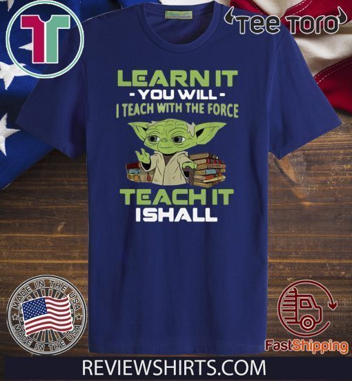 Baby Yoda Learn it you will I teach with the force teach it I shall Offcial T-Shirt