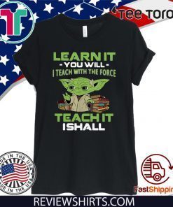 Baby Yoda Learn it you will I teach with the force teach it I shall Offcial T-Shirt