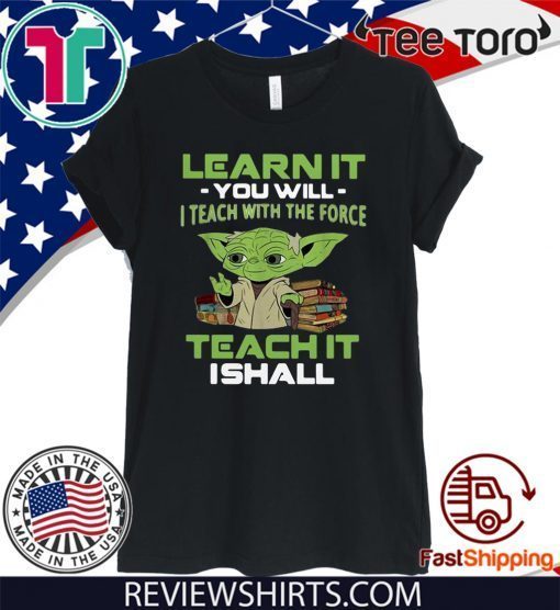 Baby Yoda Learn it you will I teach with the force teach it I shall Offcial T-Shirt