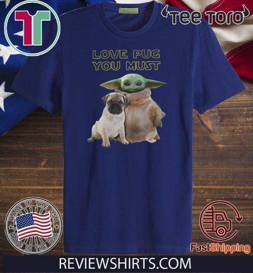 Baby Yoda Love Pug You Must Original T-Shirt  