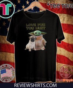 Baby Yoda Love Pug You Must Original T-Shirt  