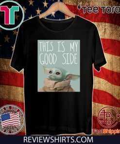 Baby Yoda Mandalorian The Child This Is My Good Side Tee Shirt