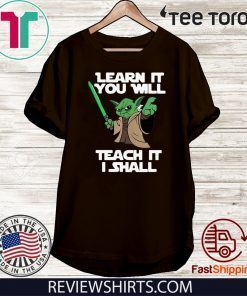 Baby Yoda learn it you will teach it I shall 2020 T-Shirt