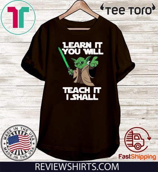 Baby Yoda learn it you will teach it I shall 2020 T-Shirt